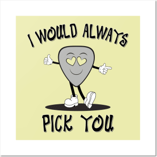 I Would Always Pick You Posters and Art